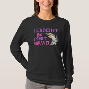 Crochet Crocheting Cool For Women Crocheter Unrave T-Shirt