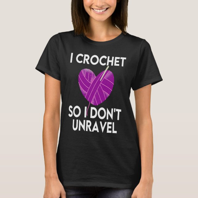 Crochet Crocheting Cool For Women Crocheter Unrave T-Shirt (Front)