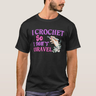 Crochet Crocheting Cool For Women Crocheter Unrave T-Shirt