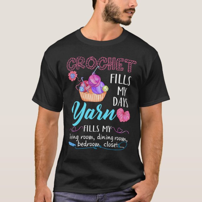 Crochet Fills My Days Yarn Fill My Living Room Din T-Shirt (Front)