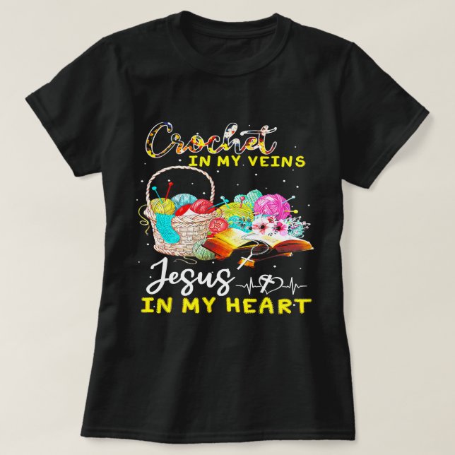 Crochet in my veins jesus in my heart knitting lov T-Shirt (Design Front)