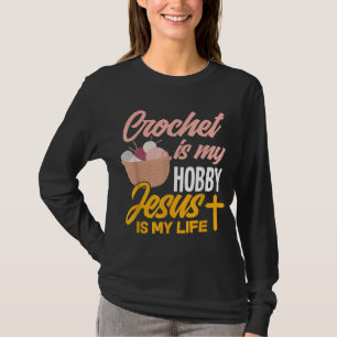 Crochet Is My Hobby Jesus Is My Life - Christian C T-Shirt