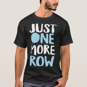 Crochet Just One More Row Yarn And Hook Needle T-Shirt