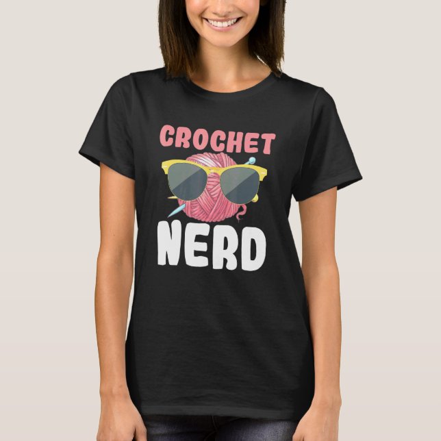 Crochet Nerd Sunglasses Knit Knitting Crocheting T-Shirt (Front)