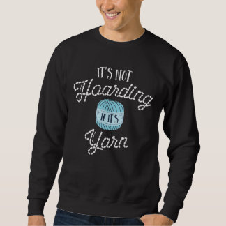 Crochet S  Women  Its Not Hoarding If Its Yarn Sweatshirt