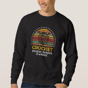 Crochet Saying Crocheting Knitter Graphic Sweatshirt