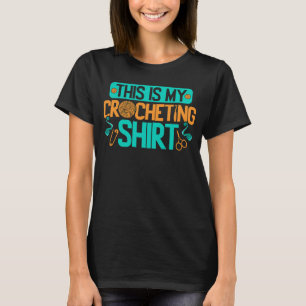 Crocheting Crocheter Crochet Knitting Knitter Yarn T-Shirt