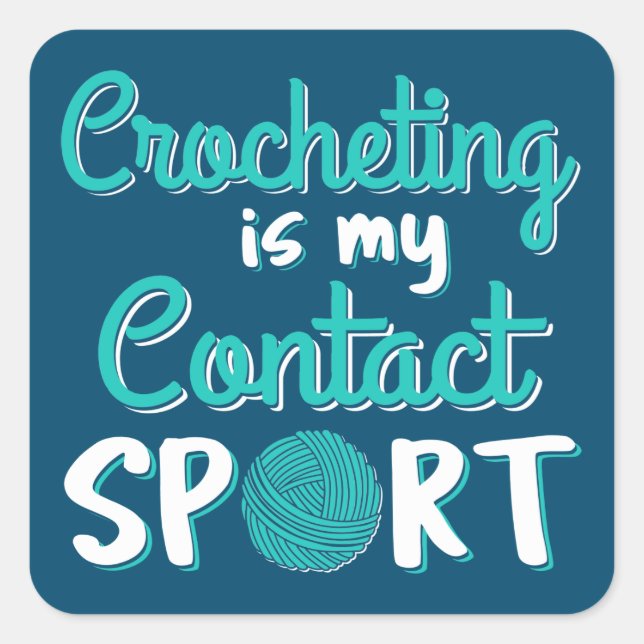 Crocheting Is My Contact Sport Square Sticker (Front)