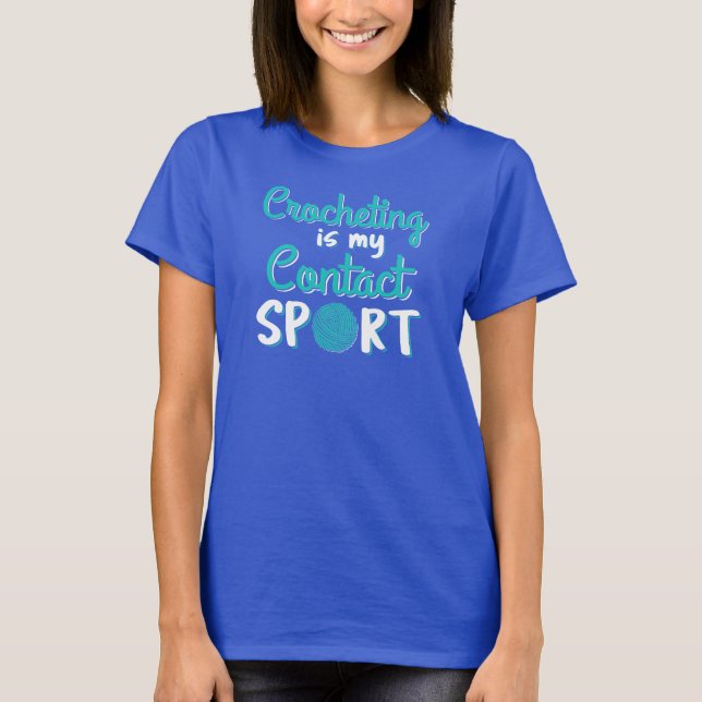 Crocheting Is My Contact Sport T-Shirt (Front)