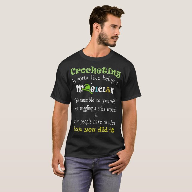 crocheting is sorta like being a magician crochet T-Shirt (Front Full)