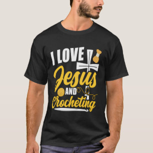 Crocheting Jesus Faith Christian I Love Jesus And T-Shirt