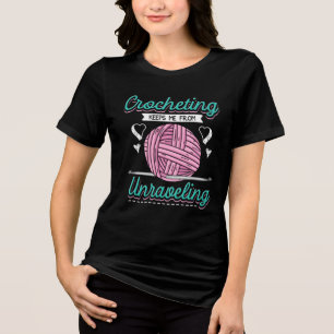 Crocheting Keeps Me From Unravelling Tri-Blend Shirt