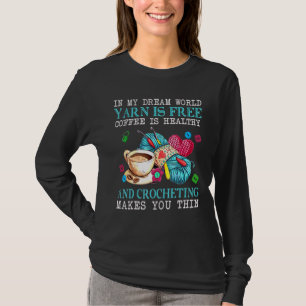 Crocheting Makes You Thin T-Shirt