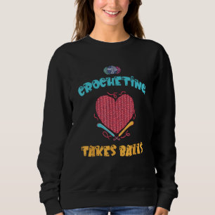 Crocheting Takes Balls Crochet Heart Quilting Hook Sweatshirt