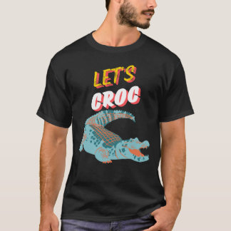 Crocodile graphic with text Let's Croc T-Shirt