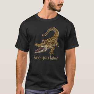 Crocodile See You Later Alligator T-Shirt