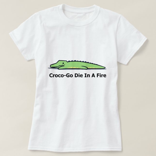 crocodile t shirt, croco go die in a fire T-Shirt (Design Front)