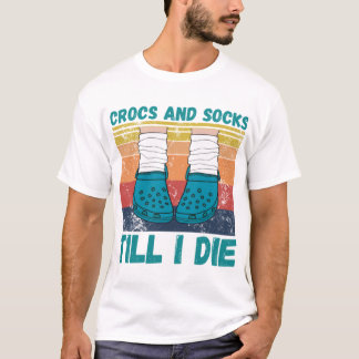 Crocs And Socks Till I Die T-ShirtCrocs and socks  T-Shirt