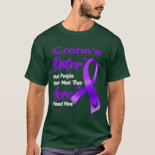 Crohns Sister Most People Never Meet Their Hero I  T-Shirt