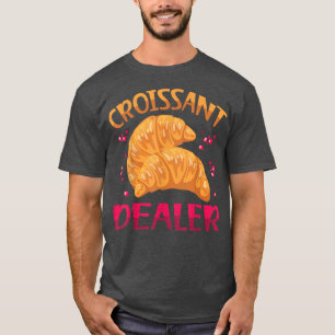 Croissant Dealer Baking Pastry Croissant Lover  T-Shirt