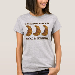 Croissants Hot and Fresh French Bakery Pastry Food T-Shirt