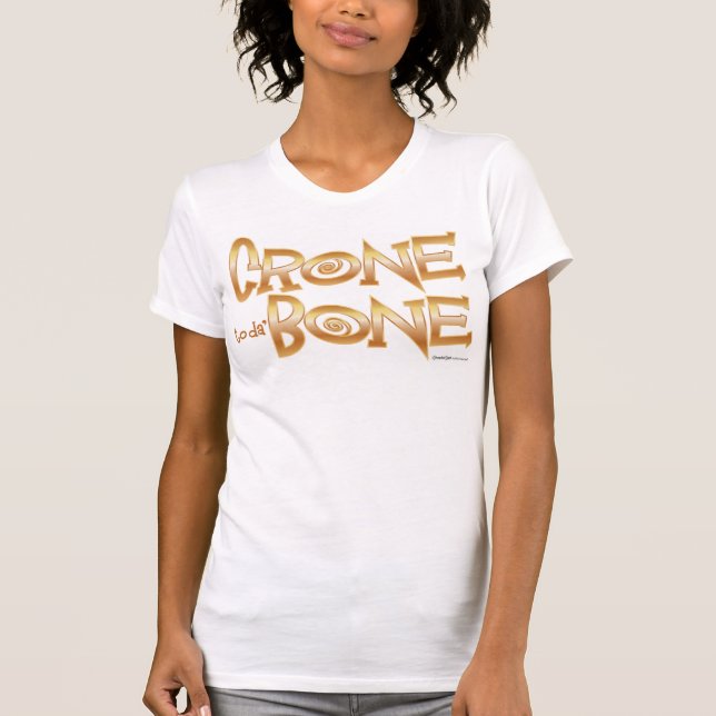 Crone to da' Bone T-Shirt (Front)