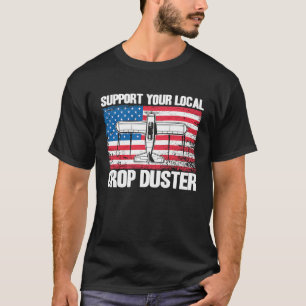 Crop Duster American Flag Support Your Local Crop  T-Shirt