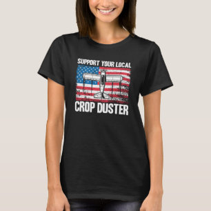 Crop Duster American Flag Support Your Local Crop  T-Shirt