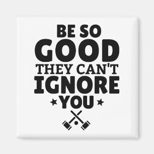 Croquet: Be SO good they can't ignore you. Magnet