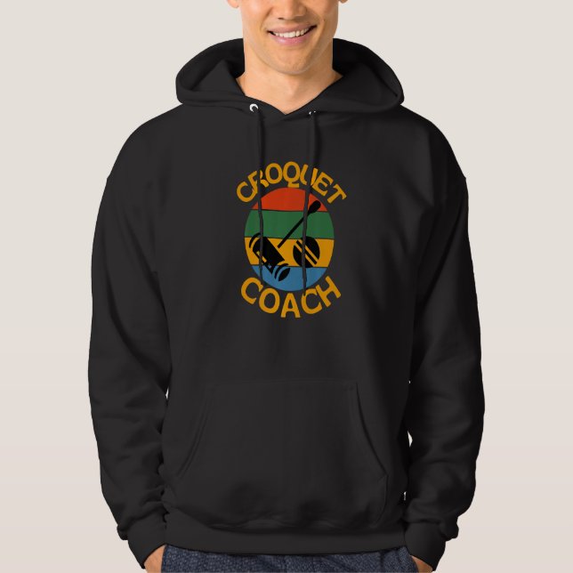 Croquet Coach Teach Croquet For Teachers Pros And  Hoodie (Front)