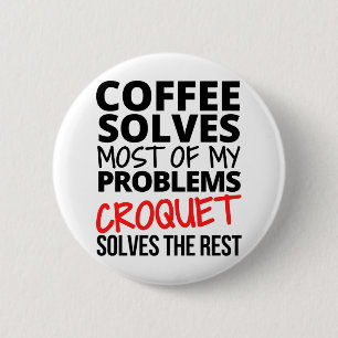 Croquet: Coffee solves most of my problems. 6 Cm Round Badge
