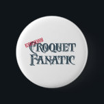 Croquet Fanatic 6 Cm Round Badge<br><div class="desc">Croquet Fanatic</div>