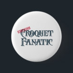 Croquet Fanatic 6 Cm Round Badge<br><div class="desc">Croquet Fanatic</div>
