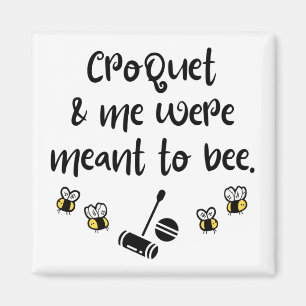Croquet & me were meant to bee magnet