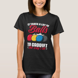 Croquet The Way I Do Croquet Player Croqueting Cr T-Shirt