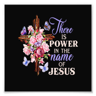 Cross And Flower There Is Power In The Name Of Jes Photo Print