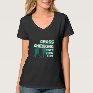Cross Checking It's How I Hug Funny Ice Hockey Des T-Shirt