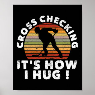 Cross Checking It's How I Hug Funny Ice Hockey Pla Poster