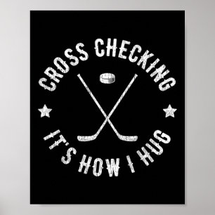 Cross Checking It's How I Hug Funny Ice Hockey  Poster