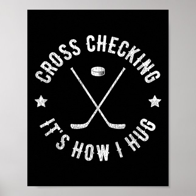 Cross Checking It's How I Hug Funny Ice Hockey  Poster (Front)