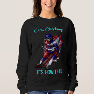 Cross Checking It's How I Hug  Text Sweatshirt