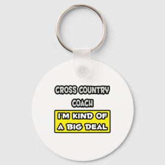 Cross Country Coach .. I'm Kind of a Big Deal Key Ring