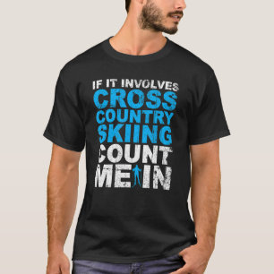 Cross Country Skiing Count Me In Cross Country Ski T-Shirt