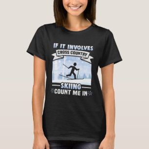 Cross Country Skiing Count Me In Cross Country Ski T-Shirt
