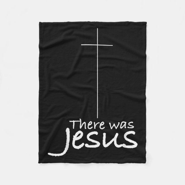 Cross Jesus Funny There Was Jesus Christian Religi Fleece Blanket (Front)