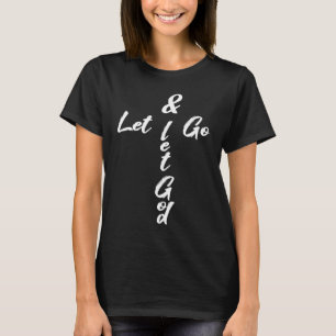 Cross shaped Let Go & let God Christian T-Shirt