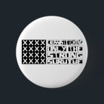 Cross-stitching Survive 6 Cm Round Badge<br><div class="desc">Cross-stitching,  Only the Strong Survive. If Cross-stitching is your hobby,  occupation,  or obsession,  show it with great Cross-stitching t-shirts,  mugs,  stickers,  and more.  They're also great gifts for other Cross-stitching fans!</div>