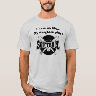 crossedbats, I have no life...My daughter plays T-Shirt