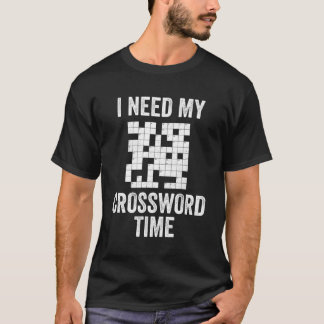 Crossword Puzzles Need My Crossword Time Retiret P T-Shirt