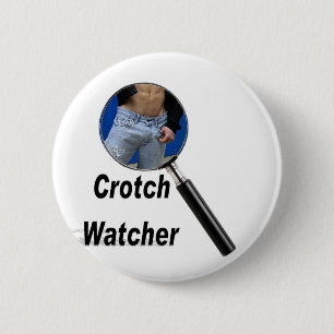Crotch Watcher 6 Cm Round Badge